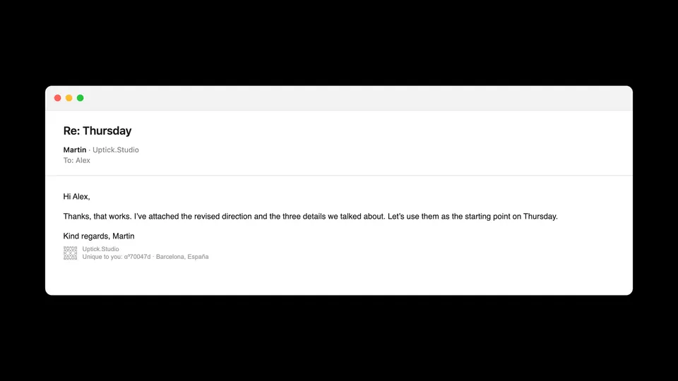 A made-up email in a Mac-style mail window. Below the message, “Kind regards, Martin”, then a small square of dots beside two grey lines: Uptick.Studio, and Unique to you: α³70047d · Barcelona, España.